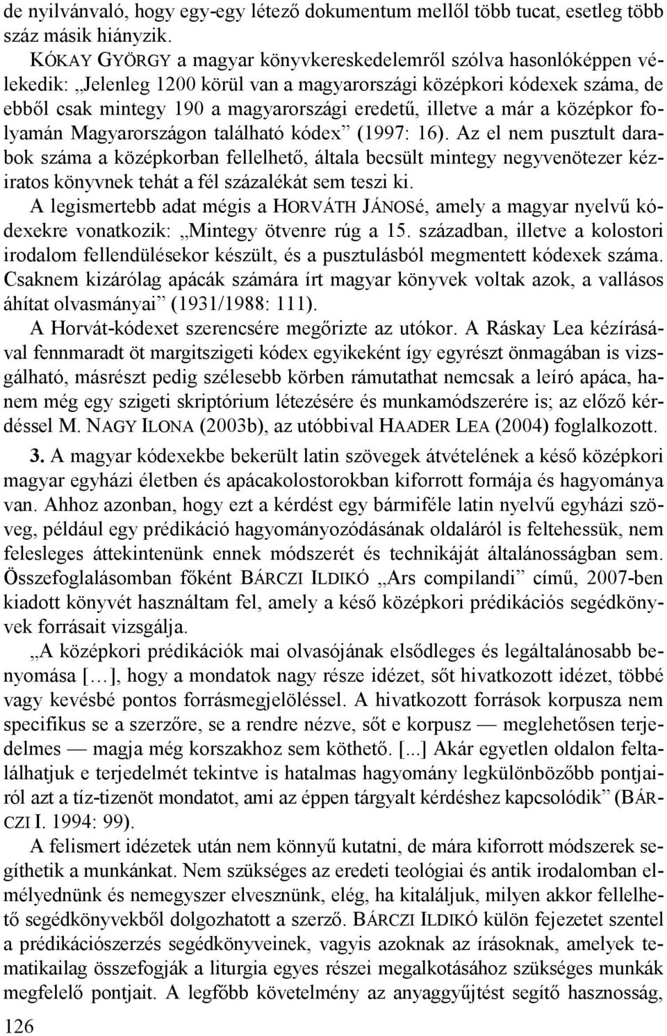 a már a középkor folyamán Magyarországon található kódex (1997: 16).