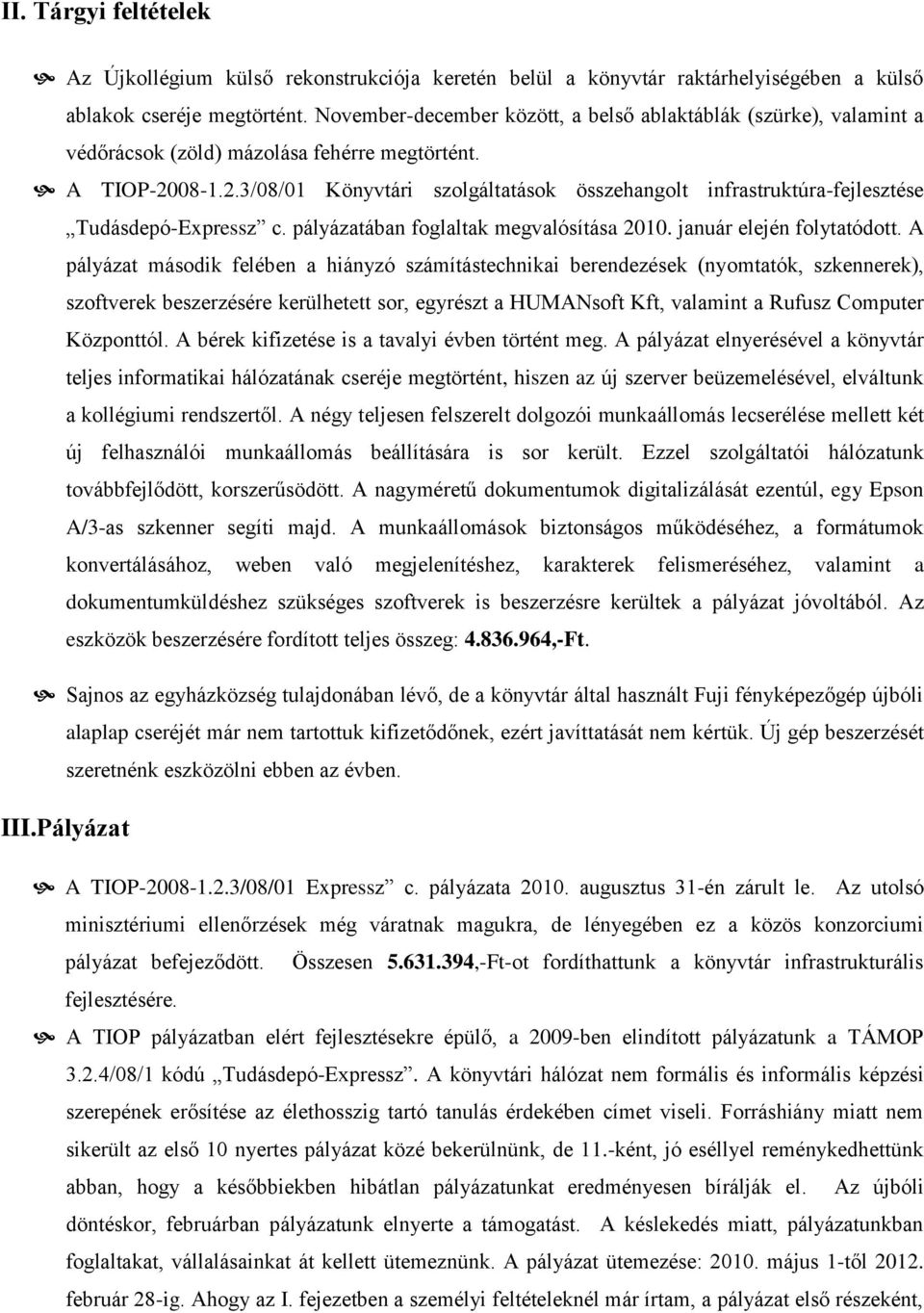 08-1.2.3/08/01 Könyvtári szolgáltatások összehangolt infrastruktúra-fejlesztése Tudásdepó-Expressz c. pályázatában foglaltak megvalósítása 2010. január elején folytatódott.