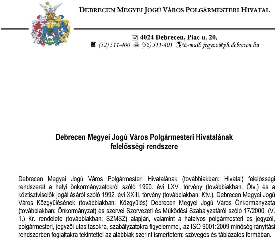 önkormányzatokról szóló 1990. évi LXV. törvény (továbbiakban: Ötv.) és a köztisztviselők jogállásáról szóló 1992. évi XXIII. törvény (továbbiakban: Ktv.