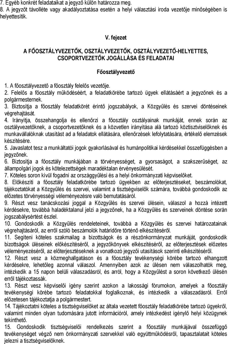 Felelős a főosztály működéséért, a feladatkörébe tartozó ügyek ellátásáért a jegyzőnek és a polgármesternek. 3.