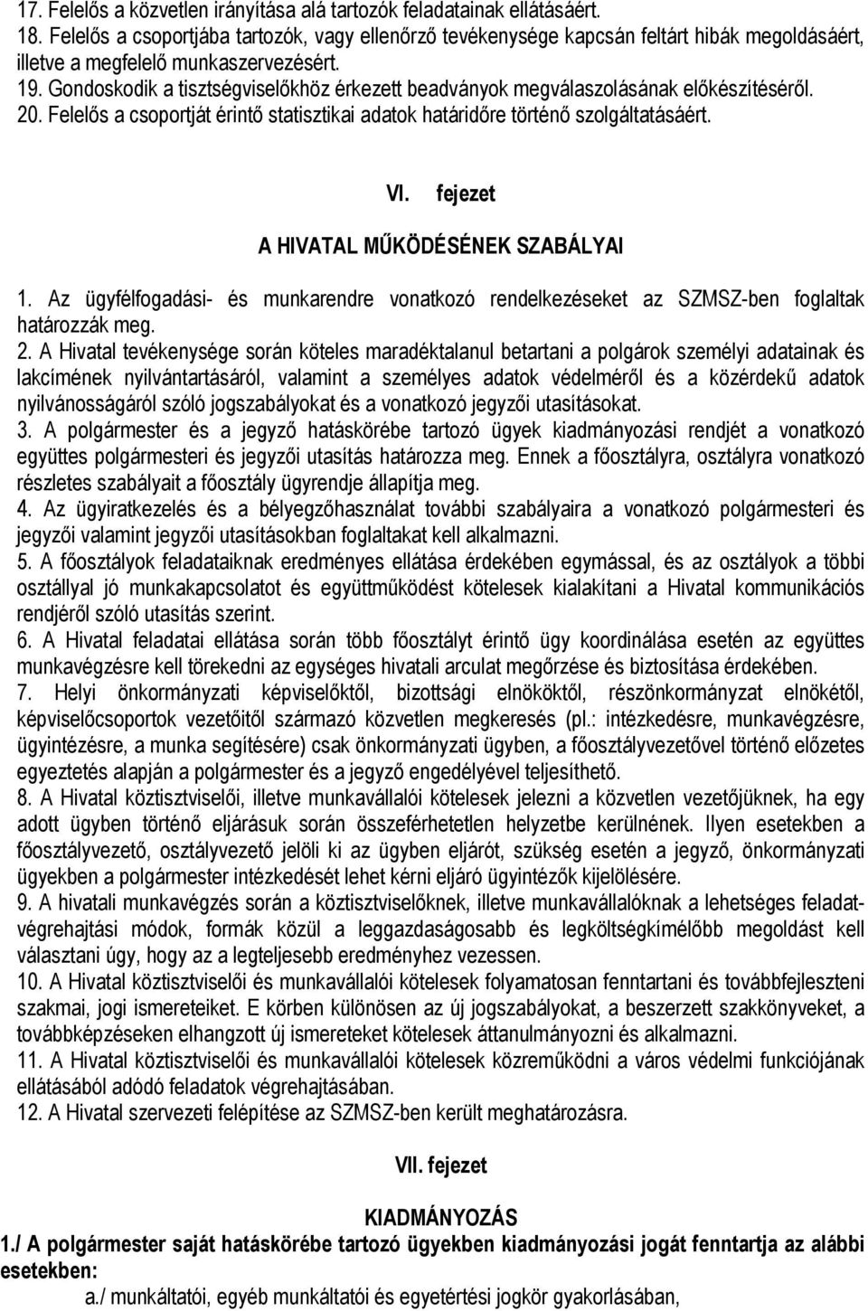 Gondoskodik a tisztségviselőkhöz érkezett beadványok megválaszolásának előkészítéséről. 20. Felelős a csoportját érintő statisztikai adatok határidőre történő szolgáltatásáért. VI.