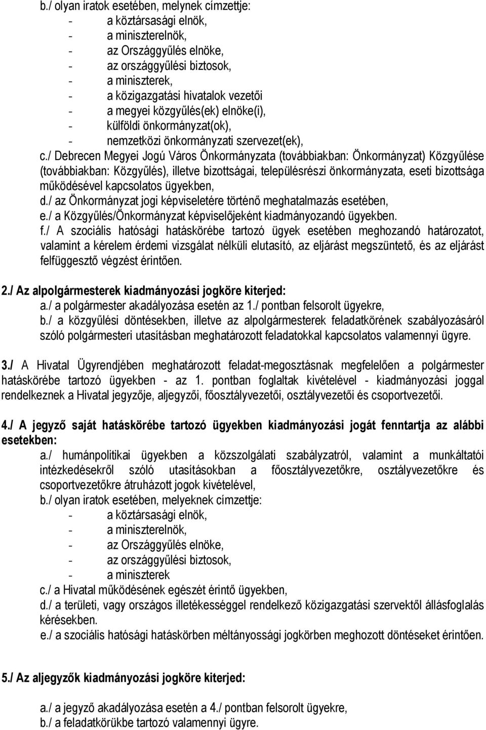 / Debrecen Megyei Jogú Város Önkormányzata (továbbiakban: Önkormányzat) Közgyűlése (továbbiakban: Közgyűlés), illetve bizottságai, településrészi önkormányzata, eseti bizottsága működésével