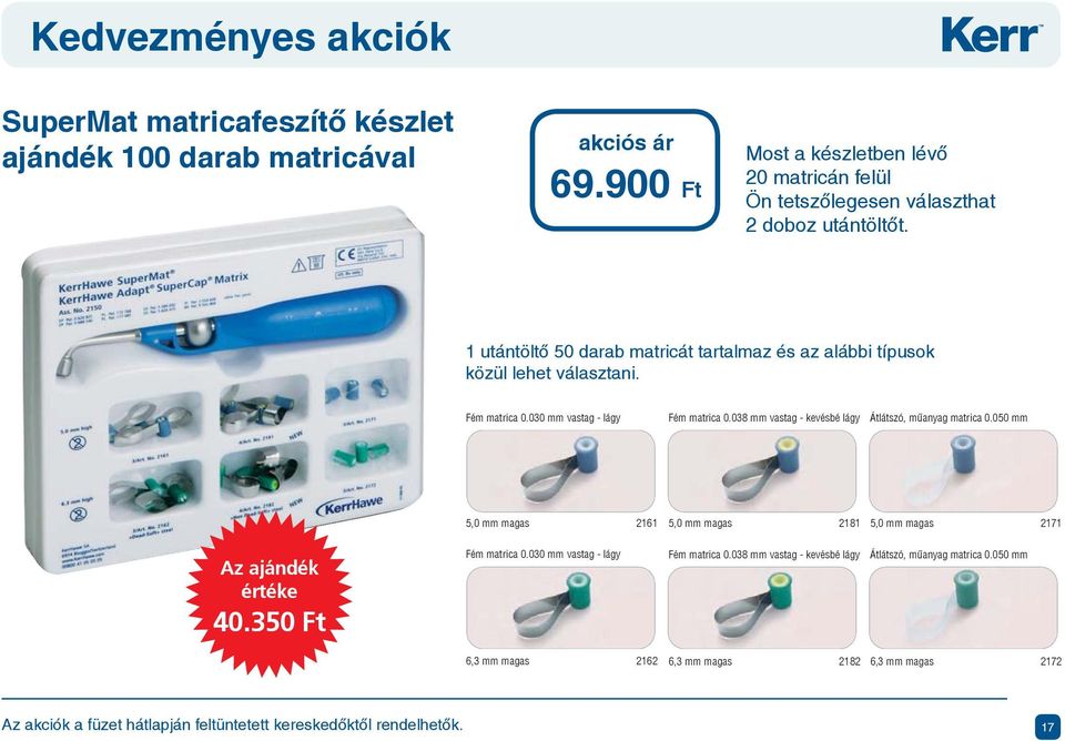 1 utántöltő 50 darab matricát tartalmaz és az alábbi típusok közül lehet választani. Fém matrica 0.030 mm vastag - lágy Fém matrica 0.