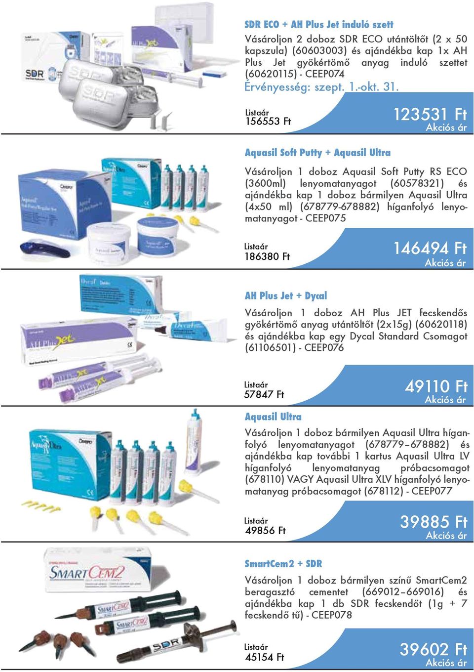 156553 Ft 123531 Ft Aquasil Soft Putty + Aquasil Ultra Vásároljon 1 doboz Aquasil Soft Putty RS ECO (3600ml) lenyomatanyagot (60578321) és ajándékba kap 1 doboz bármilyen Aquasil Ultra (4x50 ml)