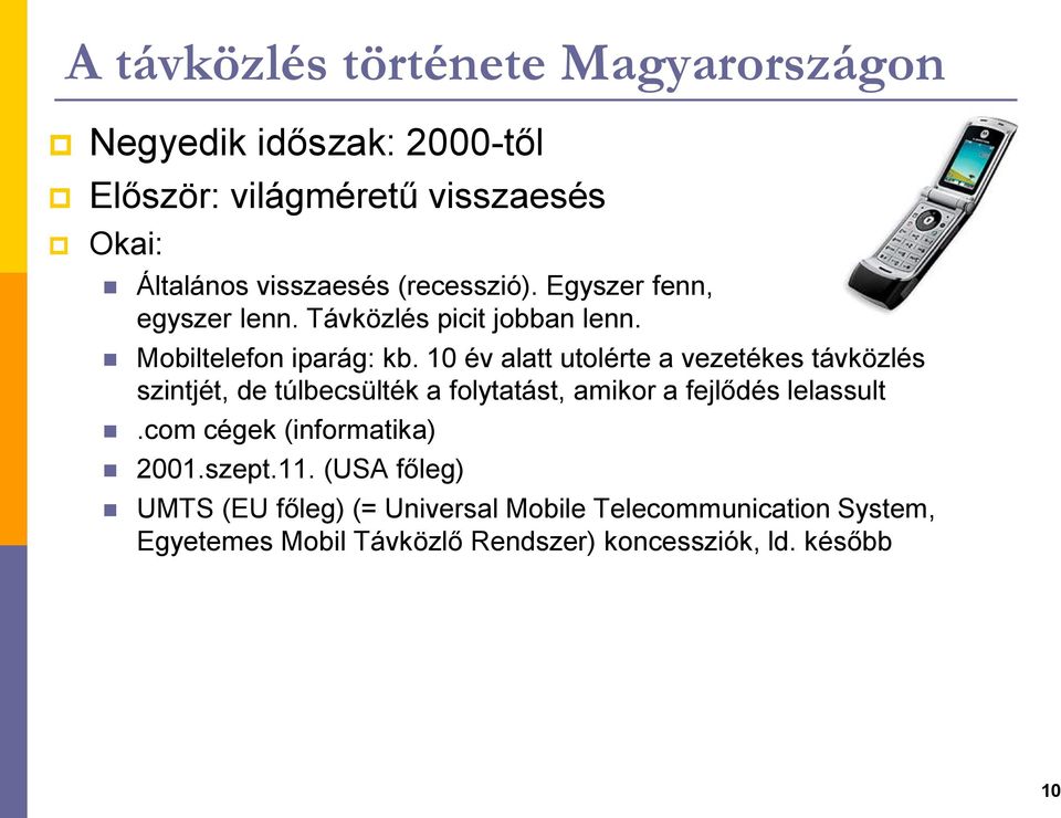 10 év alatt utolérte a vezetékes távközlés szintjét, de túlbecsülték a folytatást, amikor a fejlődés lelassult.