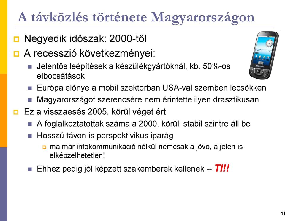 drasztikusan Ez a visszaesés 2005. körül véget ért A foglalkoztatottak száma a 2000.