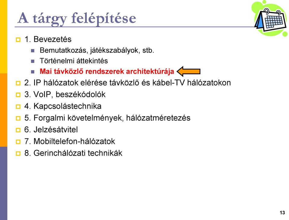 IP hálózatok elérése távközlő és kábel-tv hálózatokon 3. VoIP, beszékódolók 4.