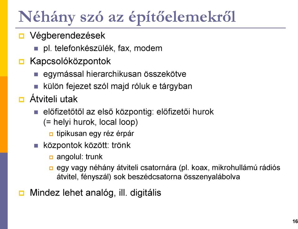 tárgyban Átviteli utak előfizetőtől az első központig: előfizetői hurok (= helyi hurok, local loop) tipikusan egy réz