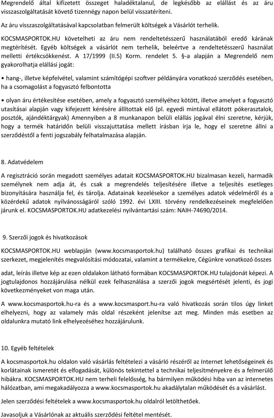 Egyéb költségek a vásárlót nem terhelik, beleértve a rendeltetésszerű használat melletti értékcsökkenést. A 17/1999 (II.5) Korm. rendelet 5.