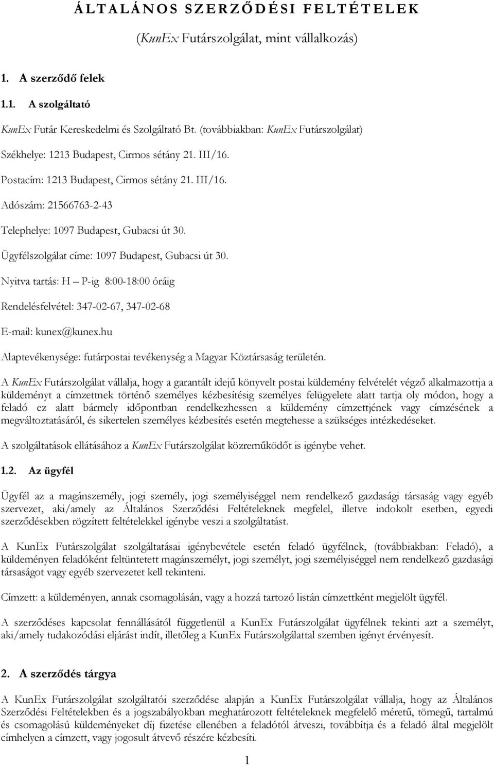 Ügyfélszolgálat címe: 1097 Budapest, Gubacsi út 30. Nyitva tartás: H P-ig 8:00-18:00 óráig Rendelésfelvétel: 347-02-67, 347-02-68 E-mail: kunex@kunex.