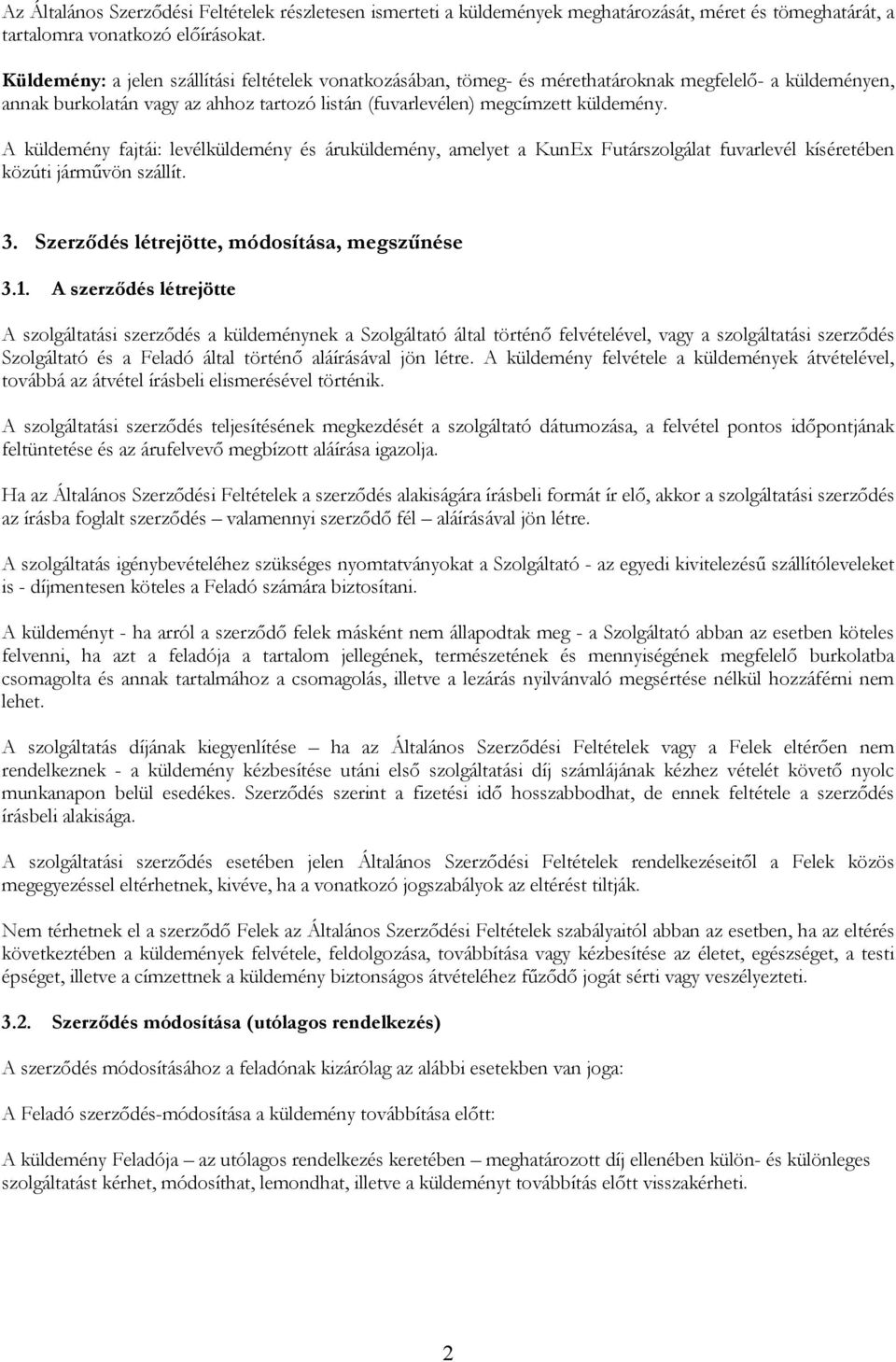 A küldemény fajtái: levélküldemény és áruküldemény, amelyet a KunEx Futárszolgálat fuvarlevél kíséretében közúti jármővön szállít. 3. Szerzıdés létrejötte, módosítása, megszőnése 3.1.