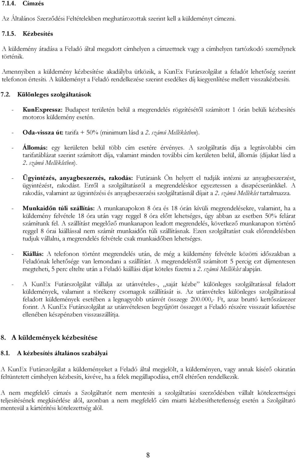 Amennyiben a küldemény kézbesítése akadályba ütközik, a KunEx Futárszolgálat a feladót lehetıség szerint telefonon értesíti.