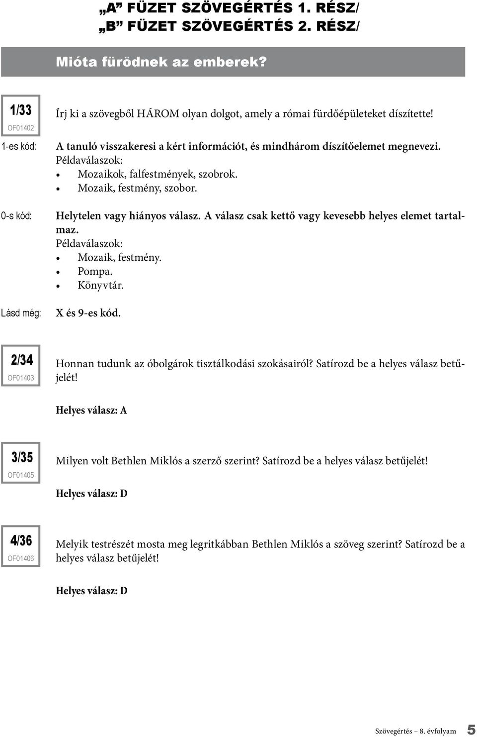 Mozaik, festmény. Pompa. Könyvtár. 2/34 of01403 Honnan tudunk az óbolgárok tisztálkodási szokásairól? Satírozd be a helyes válasz betűjelét!