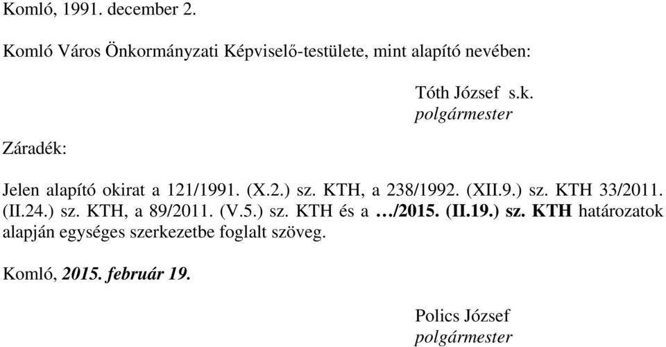 (X.2.) sz. KTH, a 238/1992. (XII.9.) sz. KTH 33/2011. (II.24.) sz. KTH, a 89/2011. (V.5.) sz. KTH és a /2015.