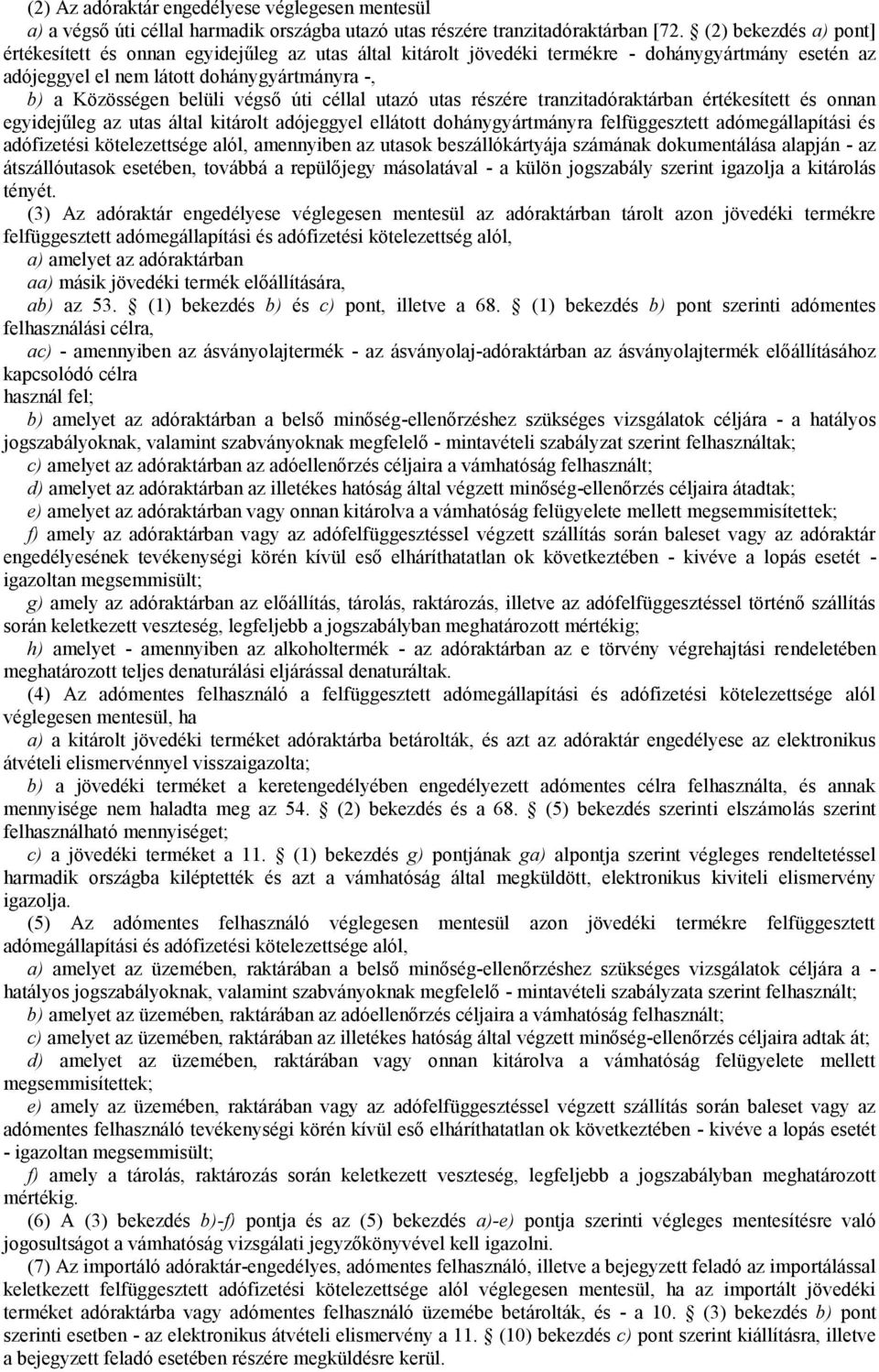 úti céllal utazó utas részére tranzitadóraktárban értékesített és onnan egyidejűleg az utas által kitárolt adójeggyel ellátott dohánygyártmányra felfüggesztett adómegállapítási és adófizetési