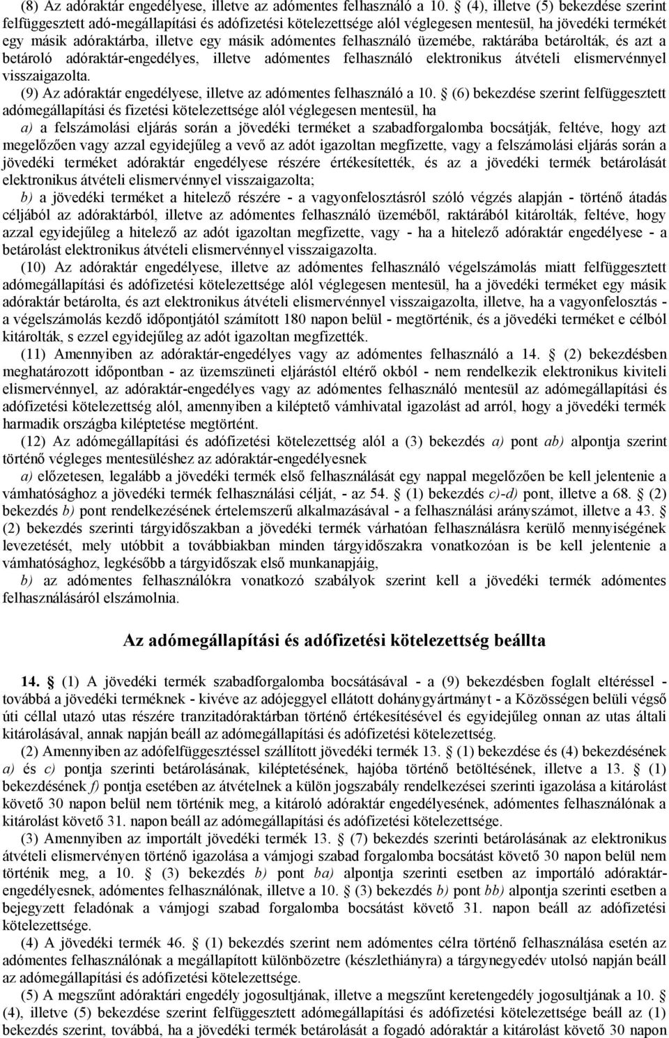 felhasználó üzemébe, raktárába betárolták, és azt a betároló adóraktár-engedélyes, illetve adómentes felhasználó elektronikus átvételi elismervénnyel visszaigazolta.