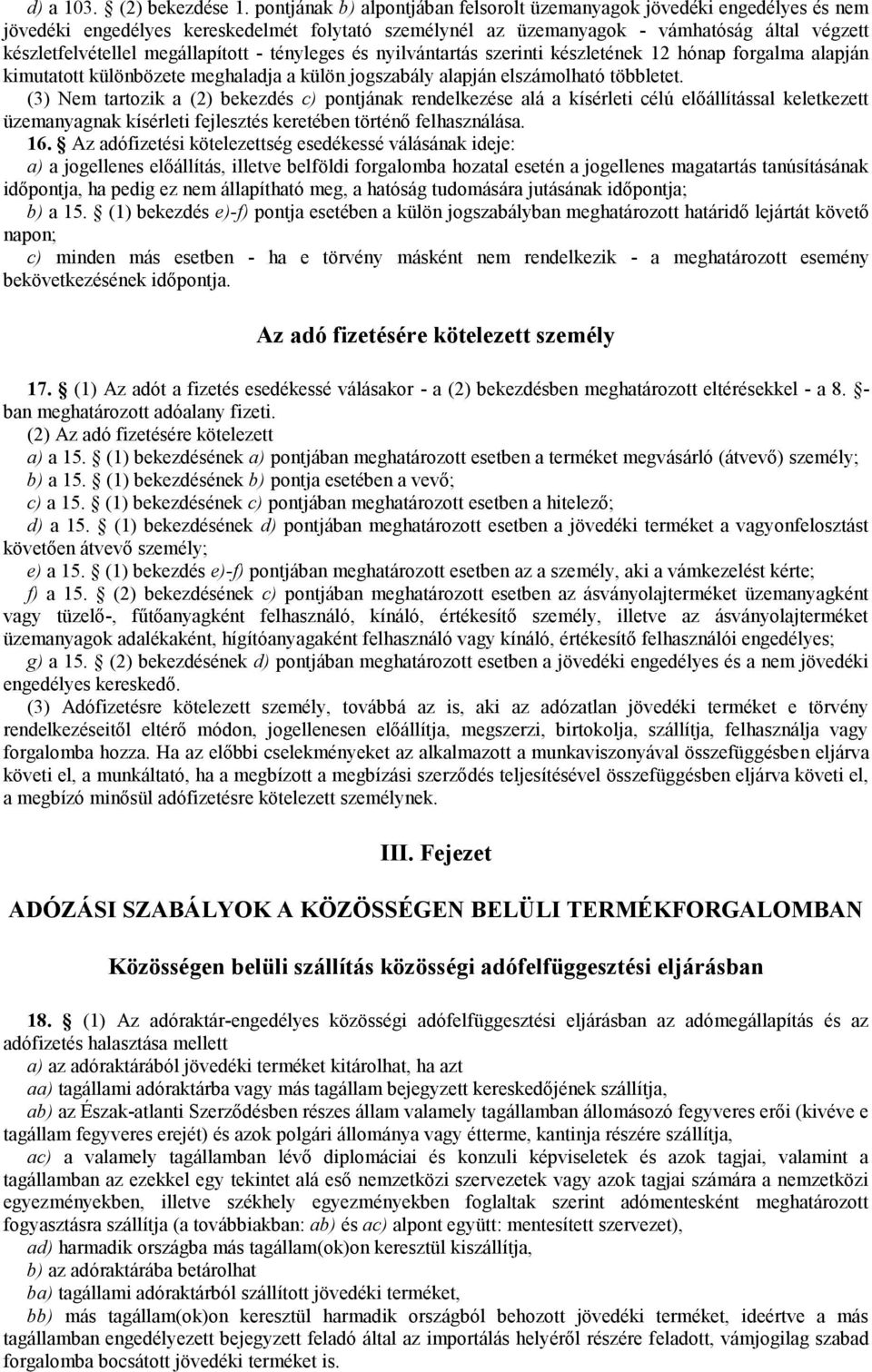 megállapított - tényleges és nyilvántartás szerinti készletének 12 hónap forgalma alapján kimutatott különbözete meghaladja a külön jogszabály alapján elszámolható többletet.