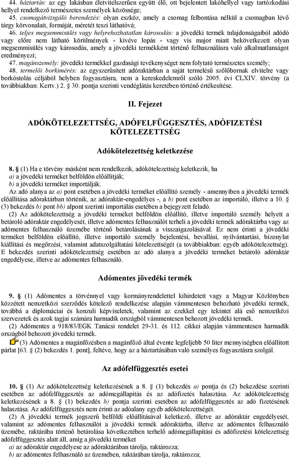 teljes megsemmisülés vagy helyrehozhatatlan károsodás: a jövedéki termék tulajdonságaiból adódó vagy előre nem látható körülmények - kivéve lopás - vagy vis major miatt bekövetkezett olyan