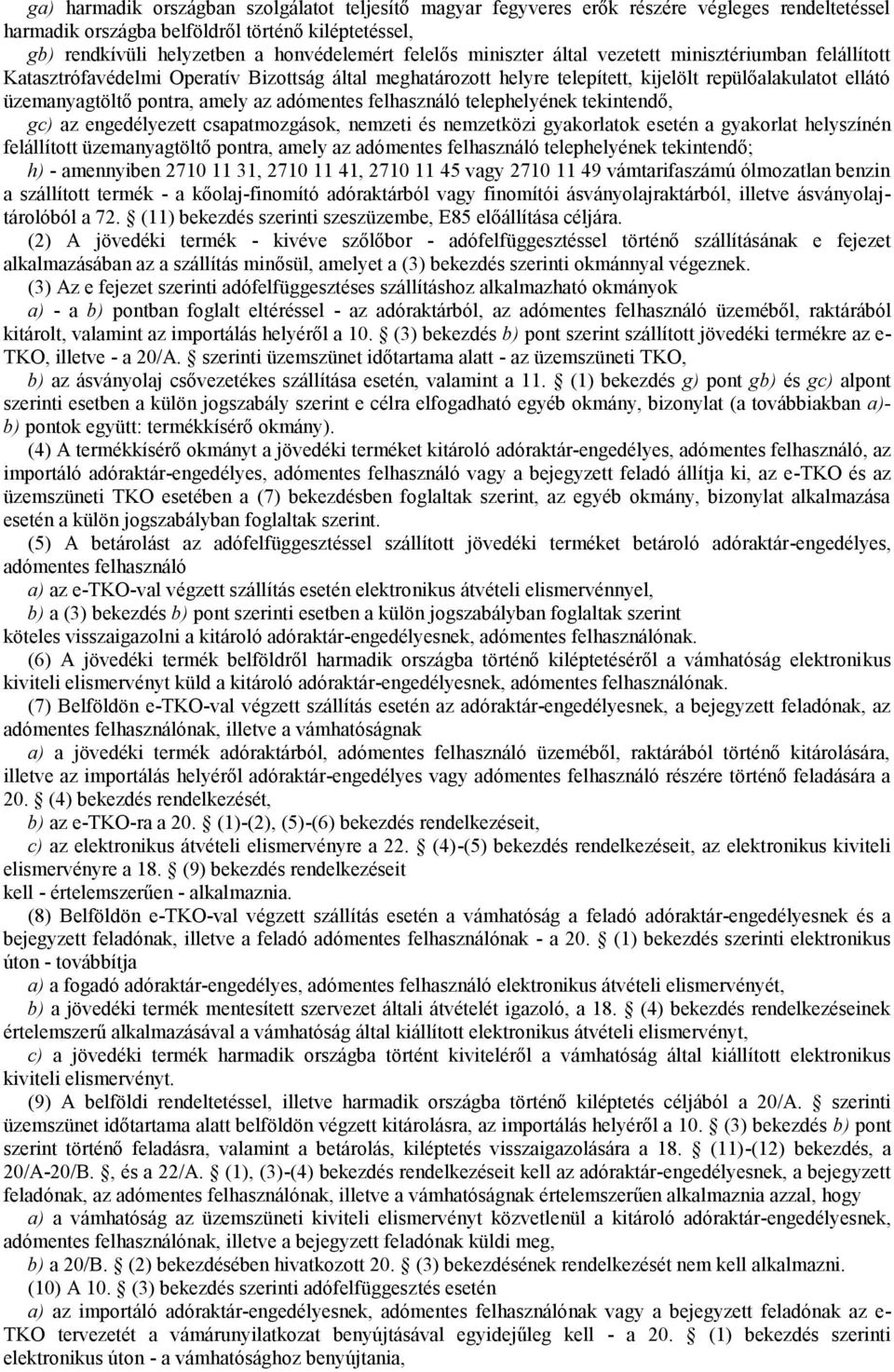 az adómentes felhasználó telephelyének tekintendő, gc) az engedélyezett csapatmozgások, nemzeti és nemzetközi gyakorlatok esetén a gyakorlat helyszínén felállított üzemanyagtöltő pontra, amely az