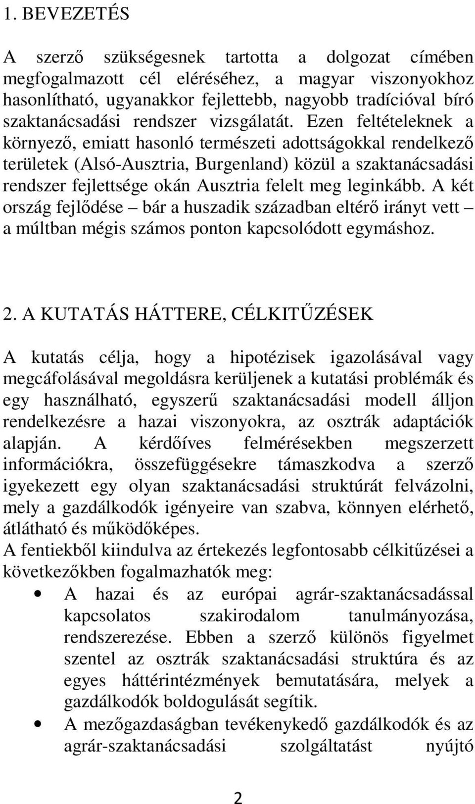 Ezen feltételeknek a környező, emiatt hasonló természeti adottságokkal rendelkező területek (Alsó-Ausztria, Burgenland) közül a szaktanácsadási rendszer fejlettsége okán Ausztria felelt meg leginkább.