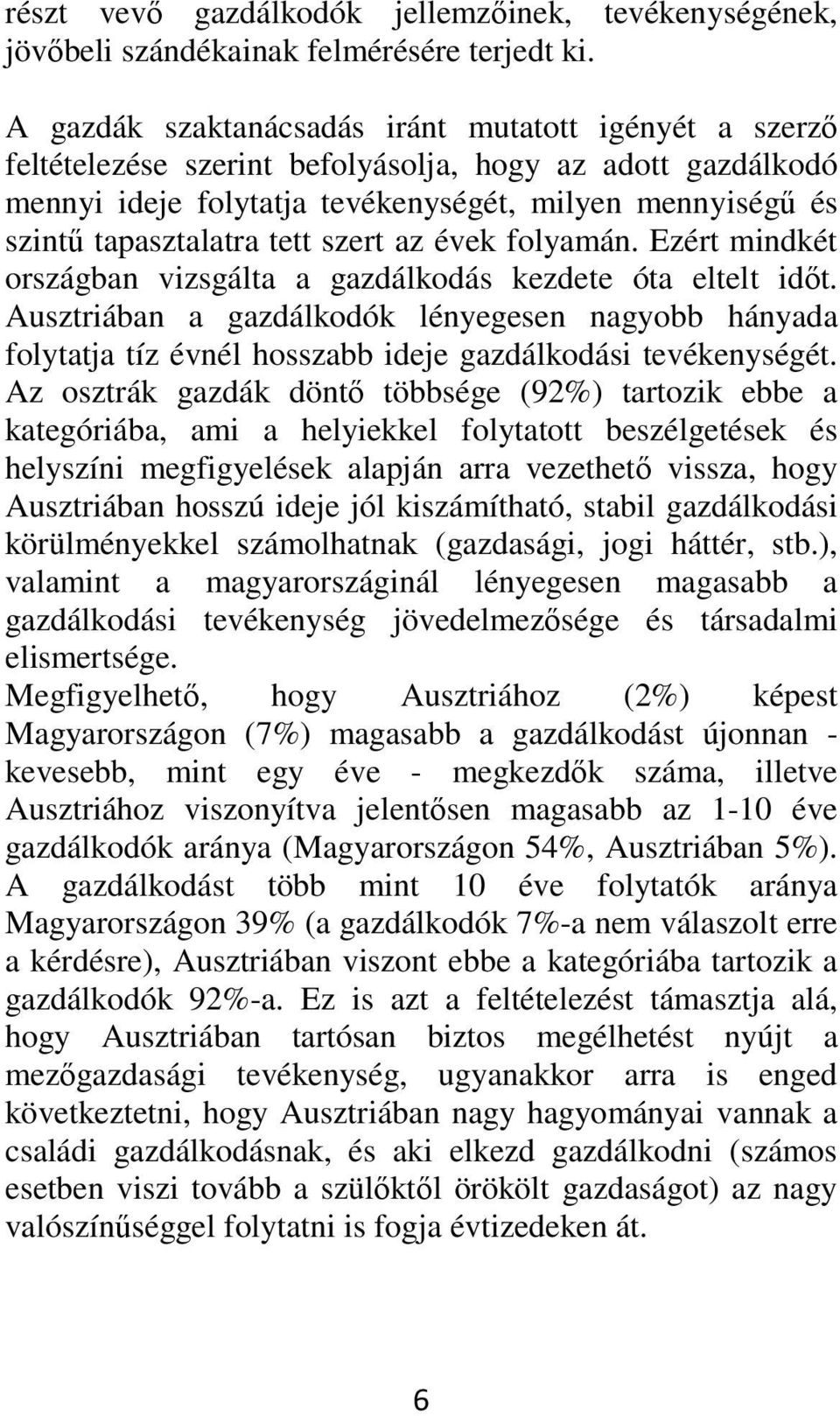 tett szert az évek folyamán. Ezért mindkét országban vizsgálta a gazdálkodás kezdete óta eltelt időt.