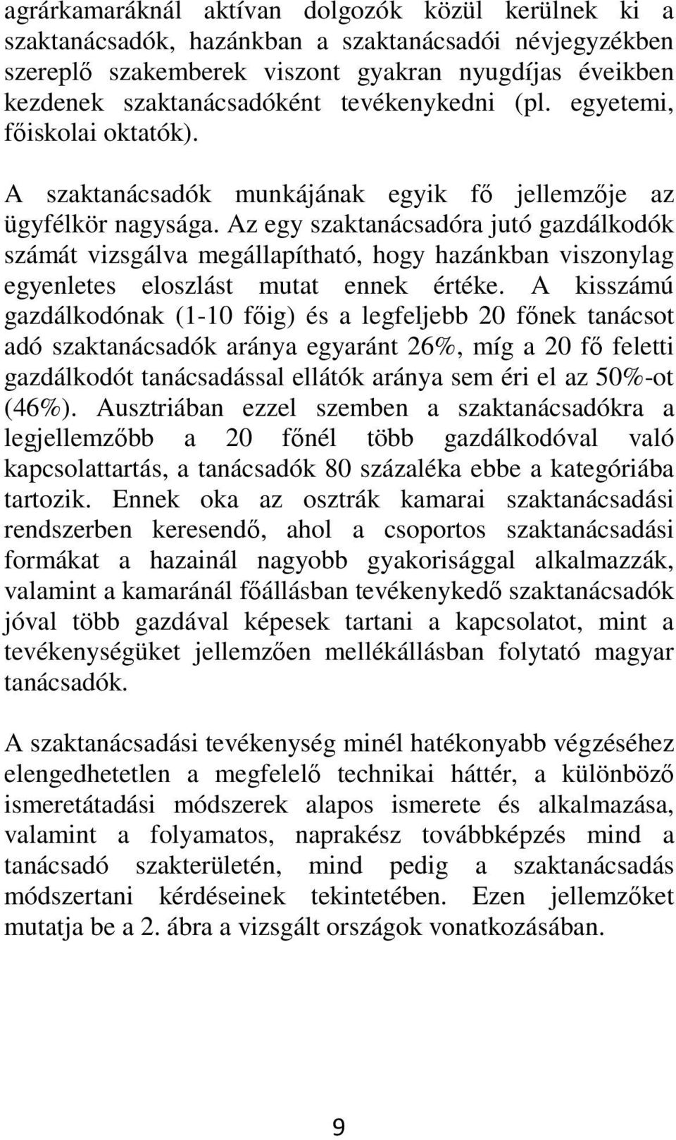 Az egy szaktanácsadóra jutó gazdálkodók számát vizsgálva megállapítható, hogy hazánkban viszonylag egyenletes eloszlást mutat ennek értéke.