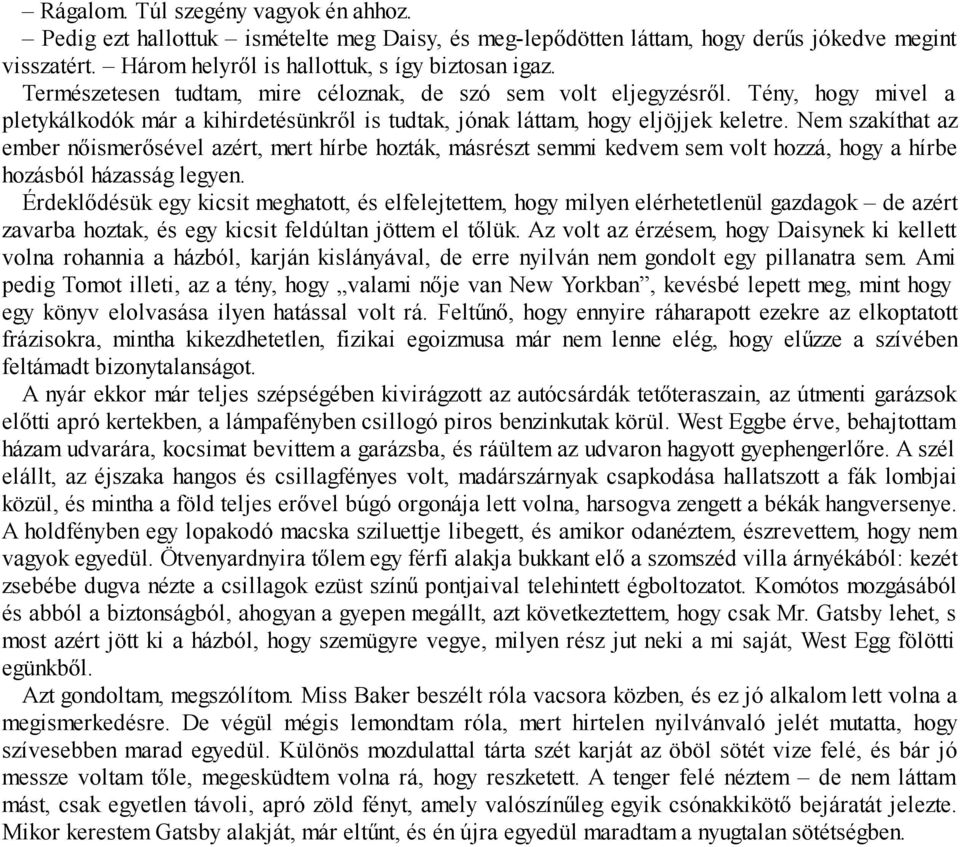 Nem szakíthat az ember nőismerősével azért, mert hírbe hozták, másrészt semmi kedvem sem volt hozzá, hogy a hírbe hozásból házasság legyen.