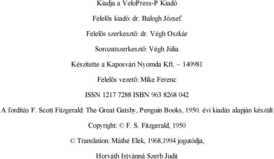 140981 Felelős vezető: Mike Ferenc ISSN 1217 7288 ISBN 963 8268 042 A fordítás F.