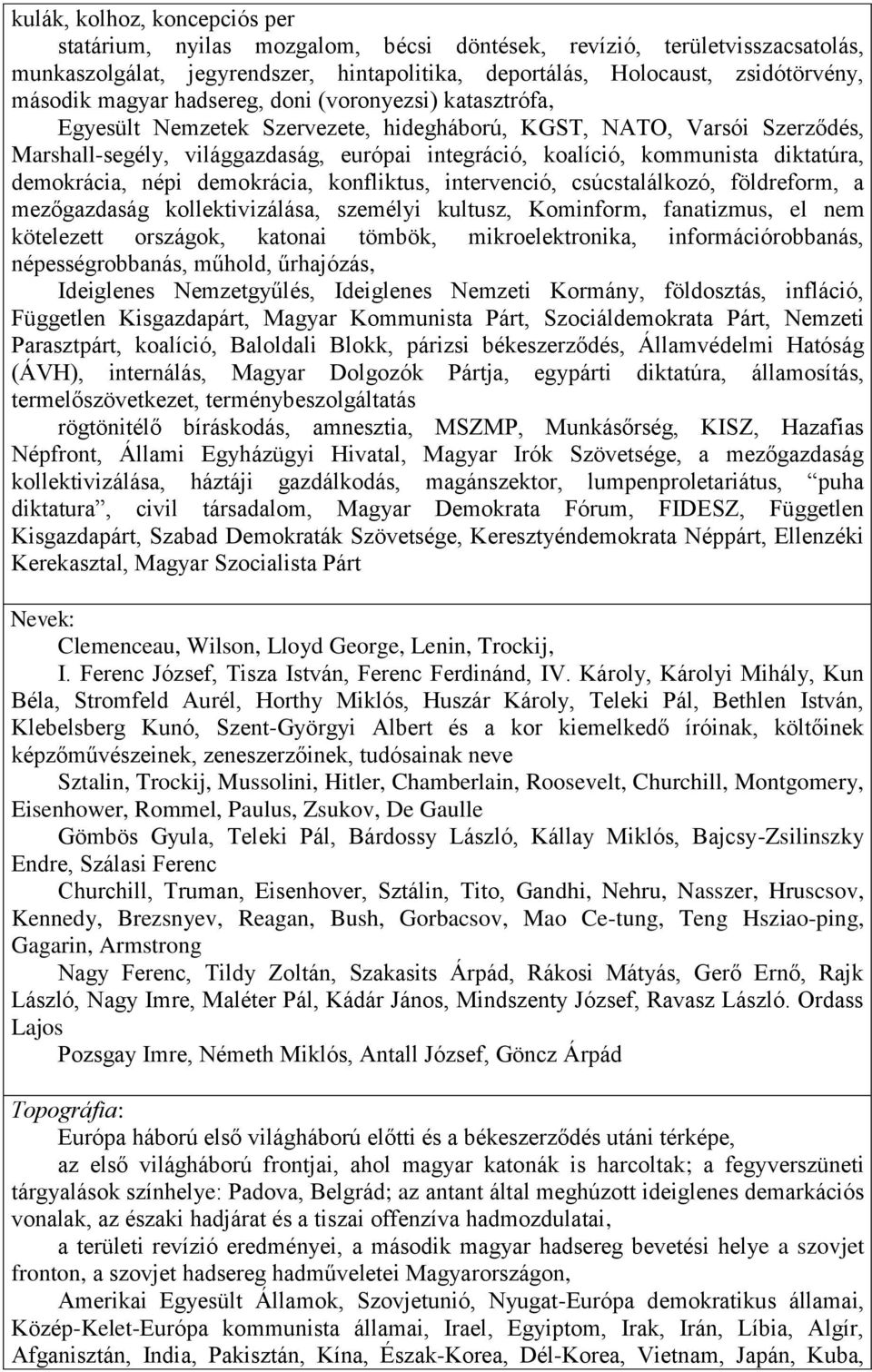 diktatúra, demokrácia, népi demokrácia, konfliktus, intervenció, csúcstalálkozó, földreform, a mezőgazdaság kollektivizálása, személyi kultusz, Kominform, fanatizmus, el nem kötelezett országok,