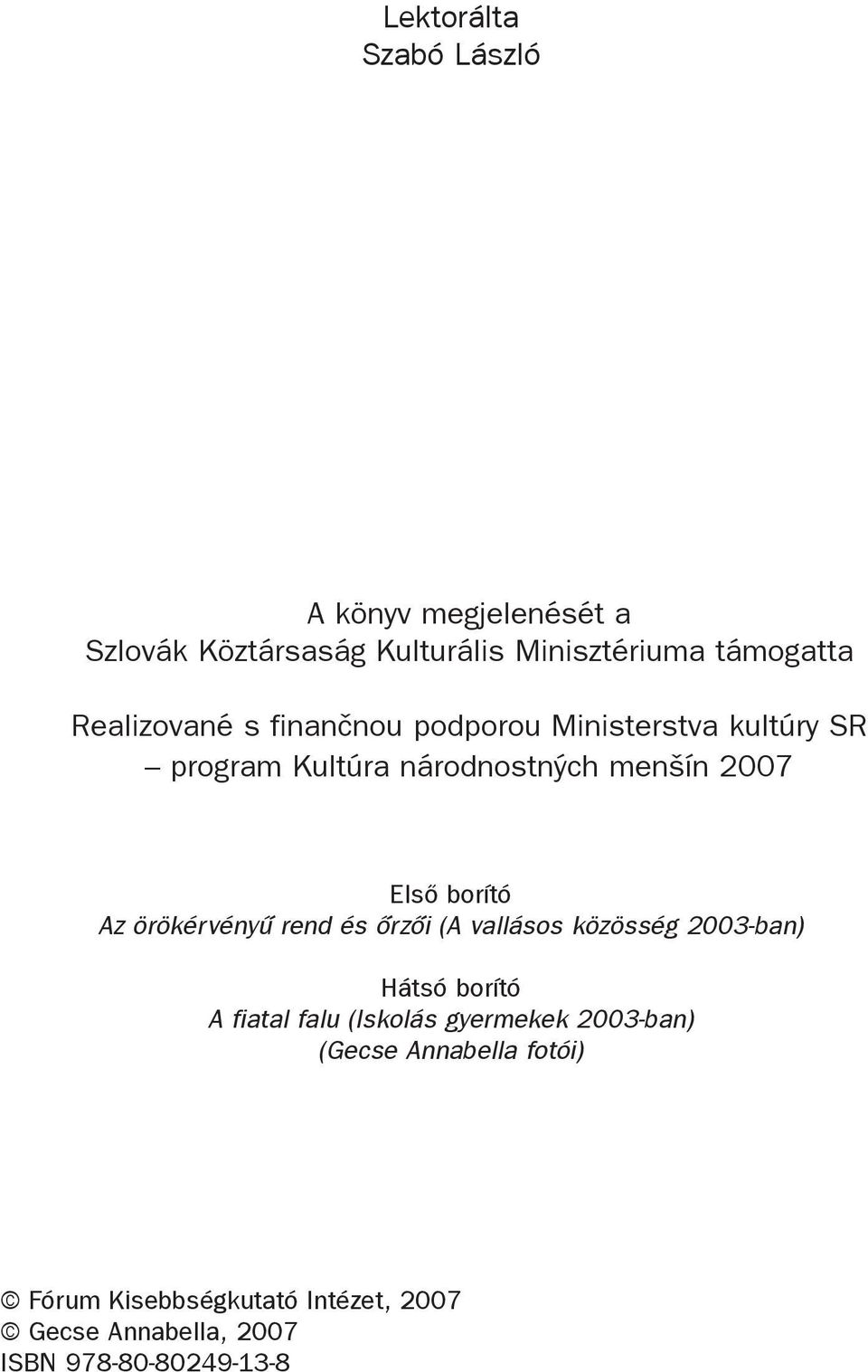 borító Az örökérvényû rend és õrzõi (A vallásos közösség 2003-ban) Hátsó borító A fiatal falu (Iskolás