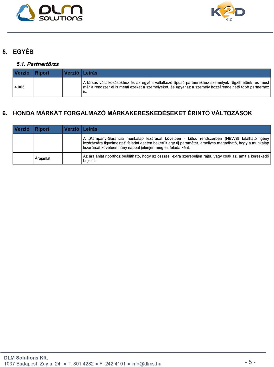 személy hozzárendelhető több partnerhez is. 6.