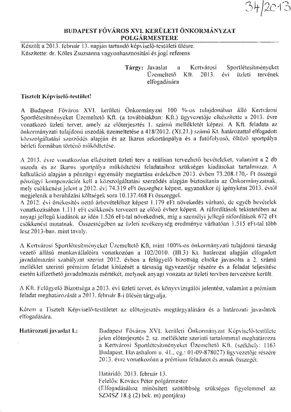 évi üzleti tervének elfogadására A Budapest Főváros XVI. kerületi Önkormányzat 100 %-os tulajdonában álló Kertvárosi Sportlétesítményeket Üzemeltető Kft. (a továbbiakban: Kft.