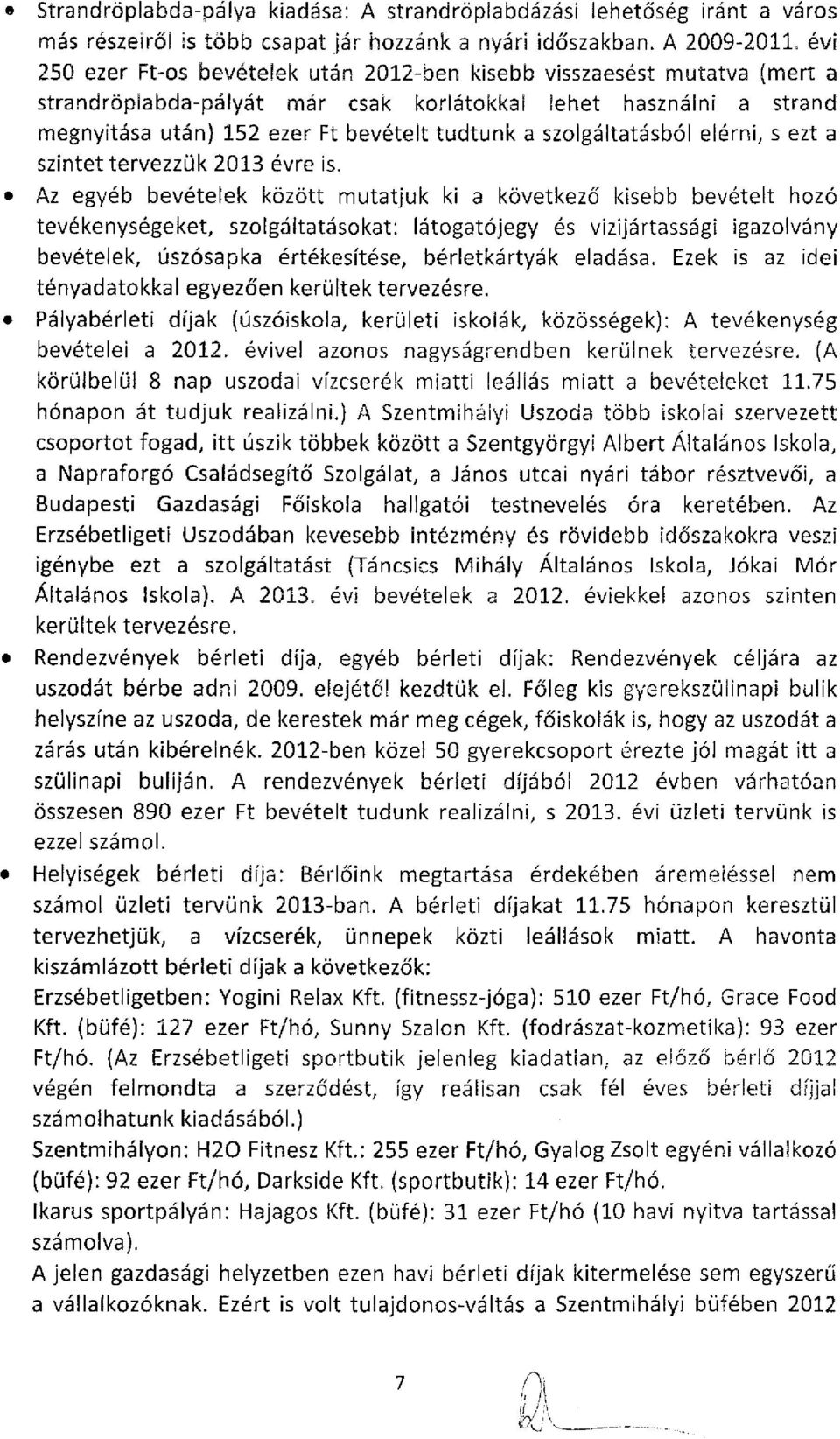 szolgáltatásból elérni, s ezt a szintet tervezzük 2013 évre is.