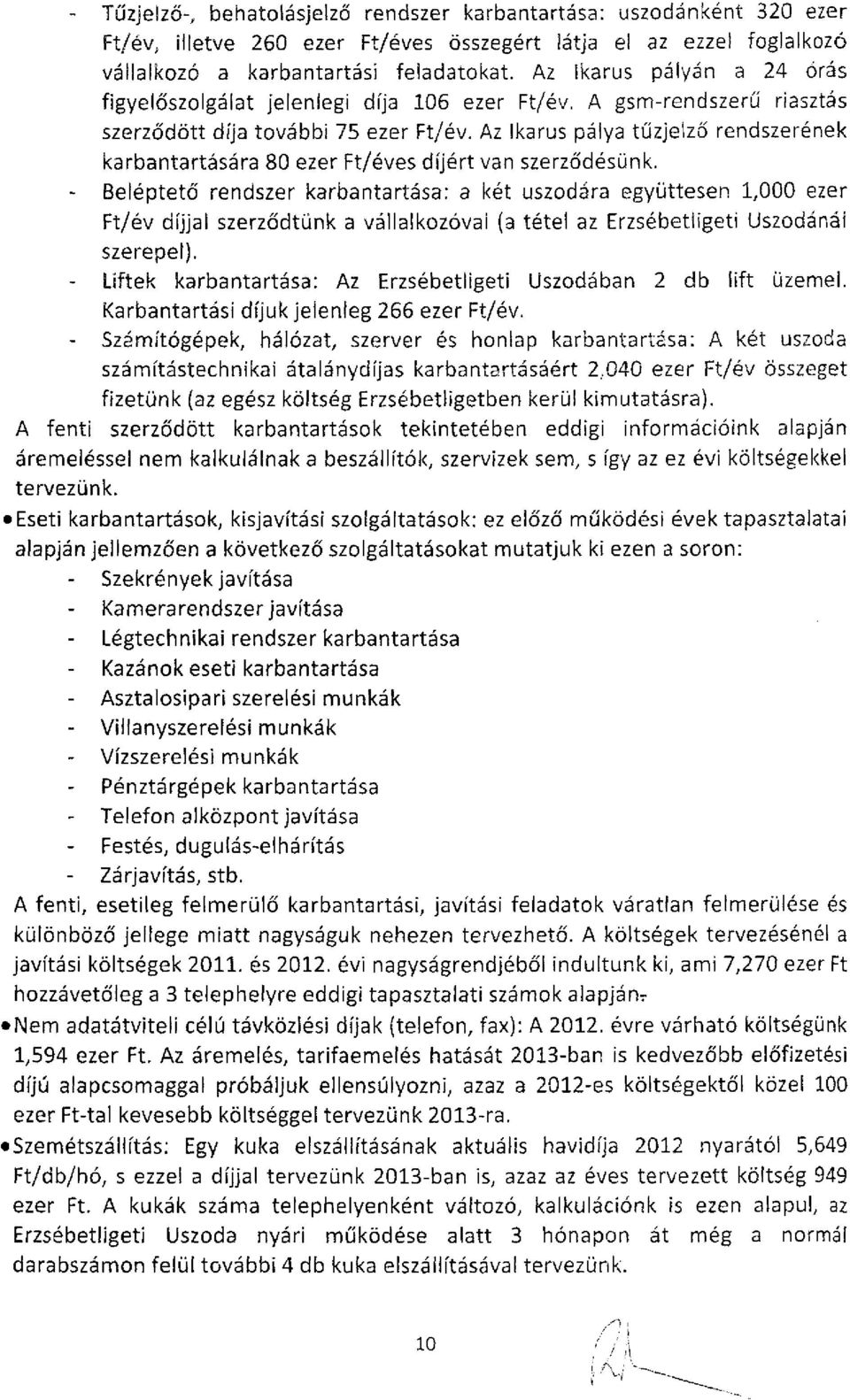 Az Ikarus pálya tűzjelző rendszerének karbantartására 80 ezer Ft/éves díjért van szerződésünk.