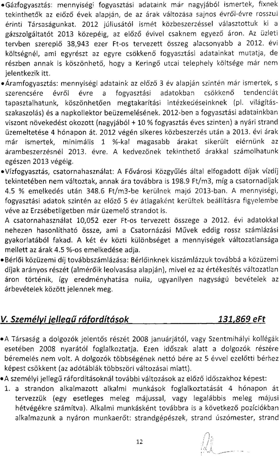 Az üzleti tervben szereplő 38,943 ezer Ft-os tervezett összeg alacsonyabb a 2012.