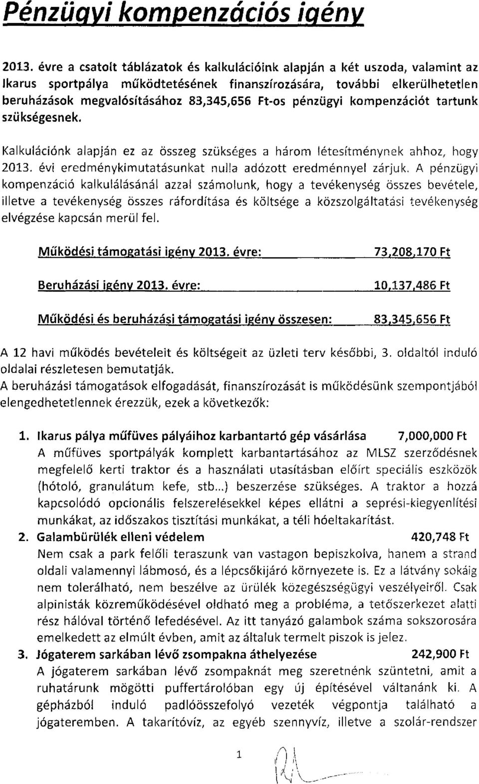 pénzügyi kompenzációt tartunk szükségesnek. Kalkulációnk alapján ez az összeg szükséges a három létesítménynek ahhoz, hogy 2013. évi eredménykimutatásunkat nuüa adózott eredménnyel zárjuk.