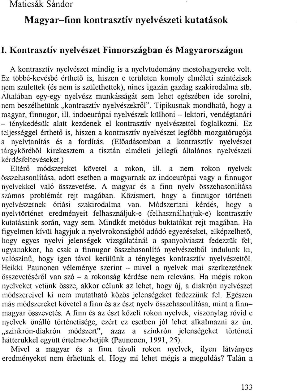 Általában egy-egy nyelvész munkásságát sem lehet egészében ide sorolni, nem beszélhetünk kontrasztív nyelvészekről". Tipikusnak mondható, hogy a magyar, finnugor, ill.