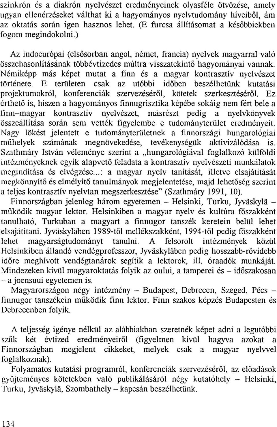 ) Az indoeurópai (elsősorban angol, német, francia) nyelvek magyarral való összehasonlításának többévtizedes múltra visszatekintő hagyományai vannak.