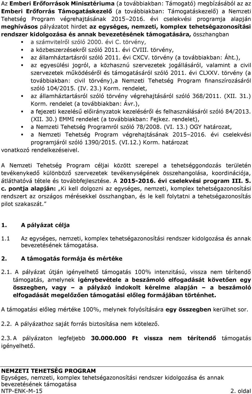 számvitelről szóló 2000. évi C. törvény, a közbeszerzésekről szóló 2011. évi CVIII. törvény, az államháztartásról szóló 2011. évi CXCV. törvény (a továbbiakban: Áht.