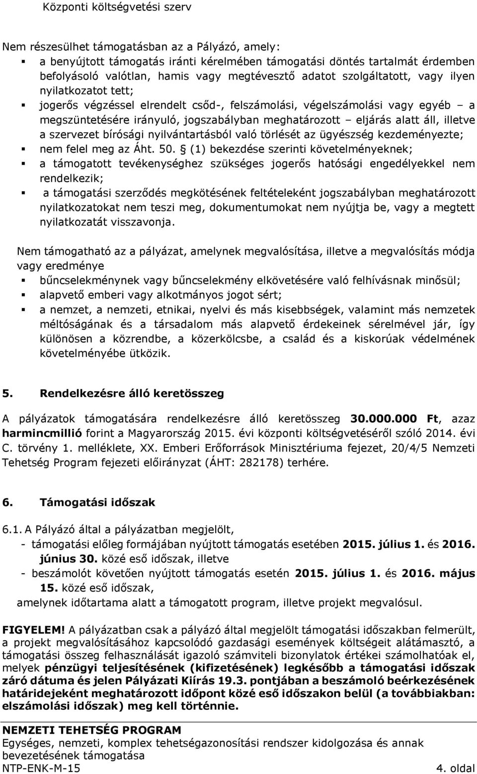 eljárás alatt áll, illetve a szervezet bírósági nyilvántartásból való törlését az ügyészség kezdeményezte; nem felel meg az Áht. 50.