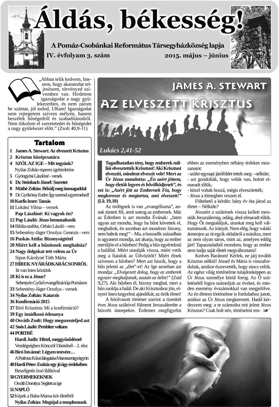 Nem titkolom el szeretetedet és hűségedet a nagy gyülekezet előtt. (Zsolt 40,9 11) JAMES A. STEWART AZ ELVESZETT KRISZTUS Tartalom 1 James A.