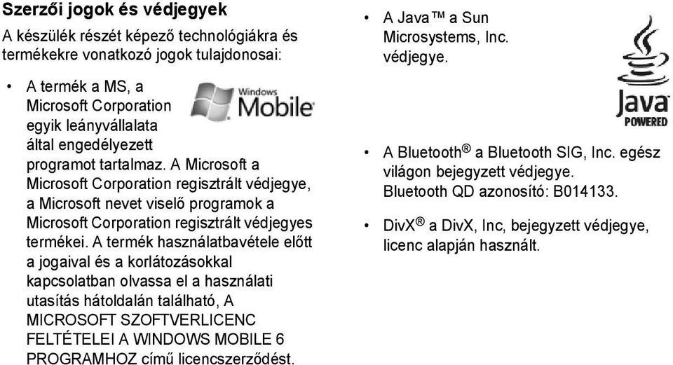 A termék használatbavétele előtt a jogaival és a korlátozásokkal kapcsolatban olvassa el a használati utasítás hátoldalán található, A MICROSOFT SZOFTVERLICENC FELTÉTELEI A WINDOWS MOBILE 6