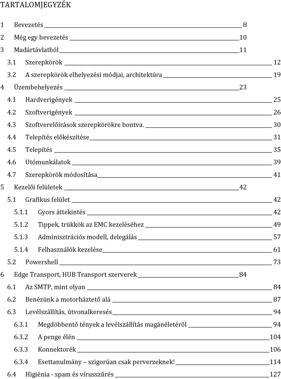 1 Grafikus felület 42 5.1.1 Gyors áttekintés 42 5.1.2 Tippek, trükkök az EMC kezeléséhez 49 5.1.3 Adminisztrációs modell, delegálás 57 5.1.4 Felhasználók kezelése 61 5.