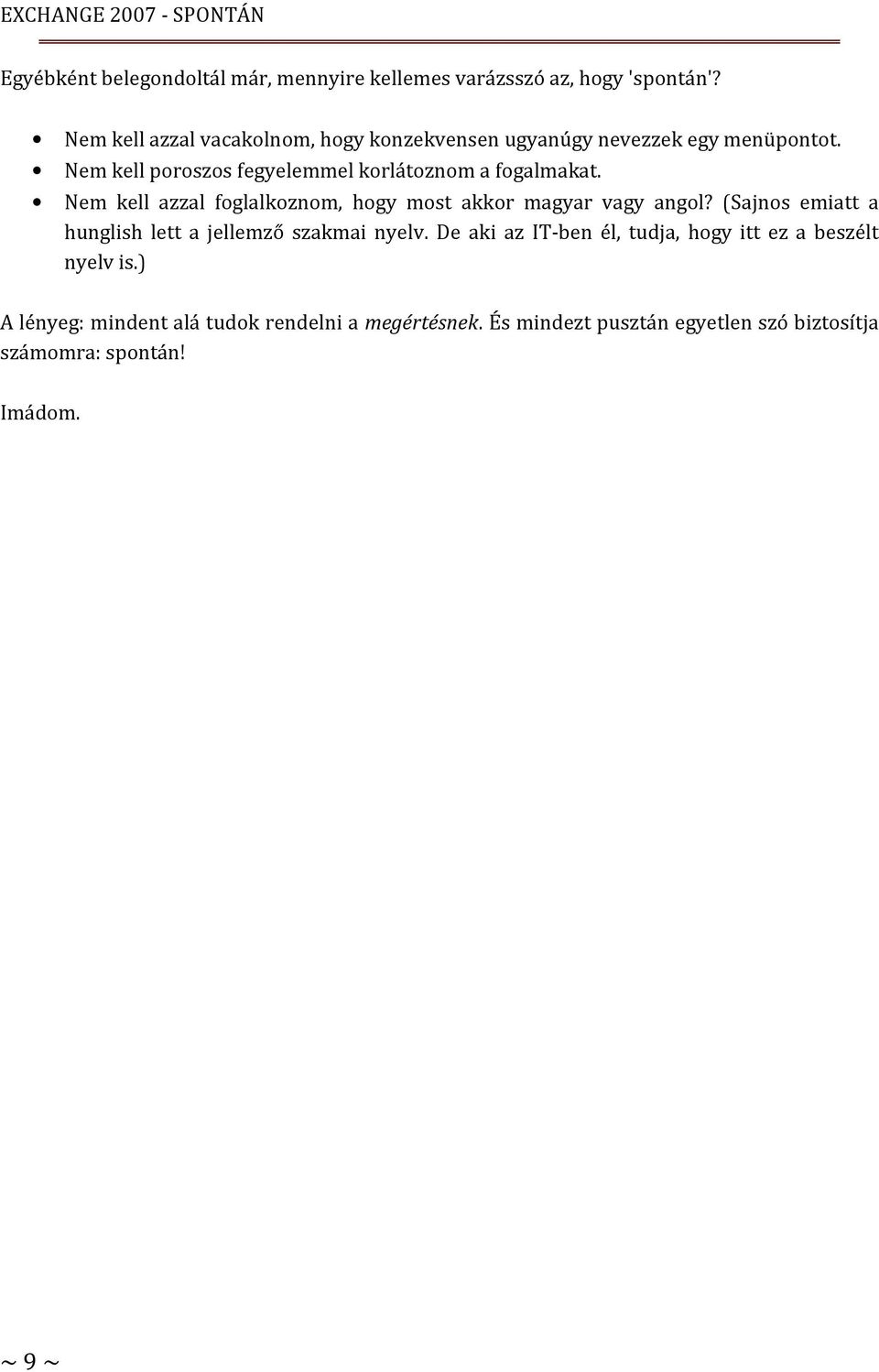 Nem kell azzal foglalkoznom, hogy most akkor magyar vagy angol? (Sajnos emiatt a hunglish lett a jellemző szakmai nyelv.