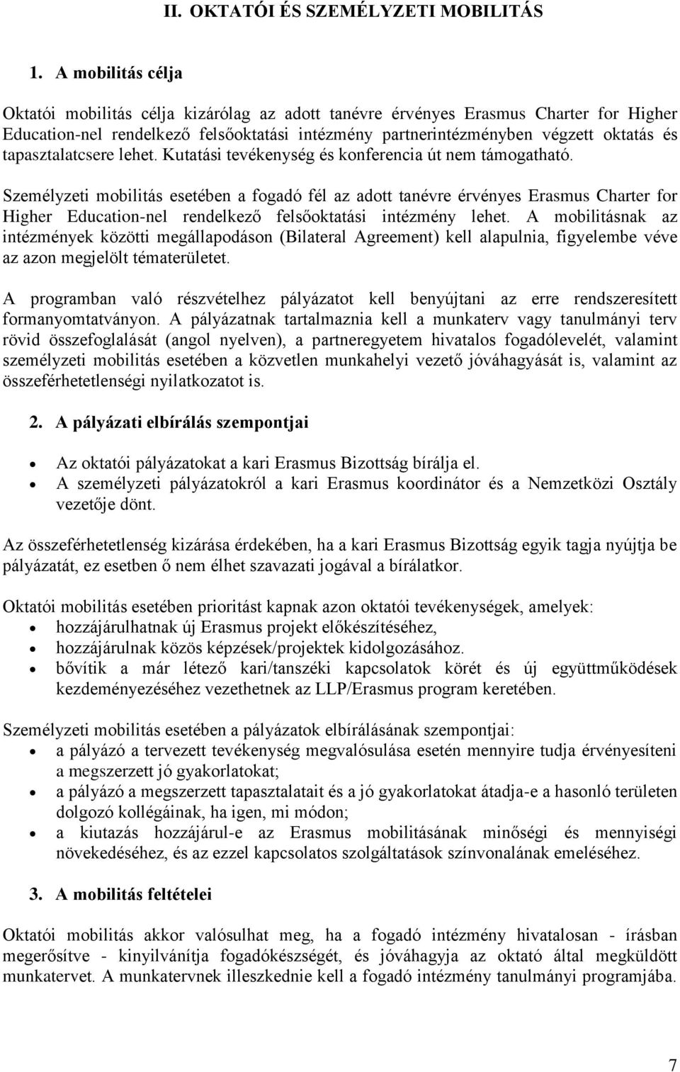 tapasztalatcsere lehet. Kutatási tevékenység és konferencia út nem támogatható.