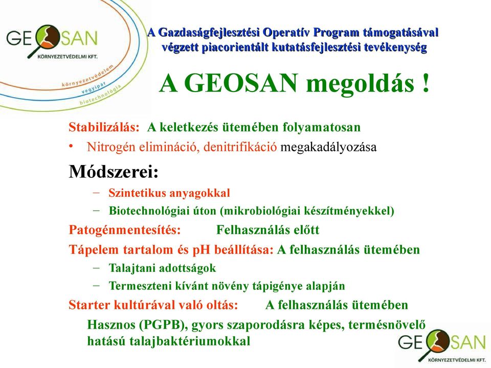 anyagokkal Biotechnológiai úton (mikrobiológiai készítményekkel) Patogénmentesítés: Felhasználás előtt Tápelem tartalom és ph