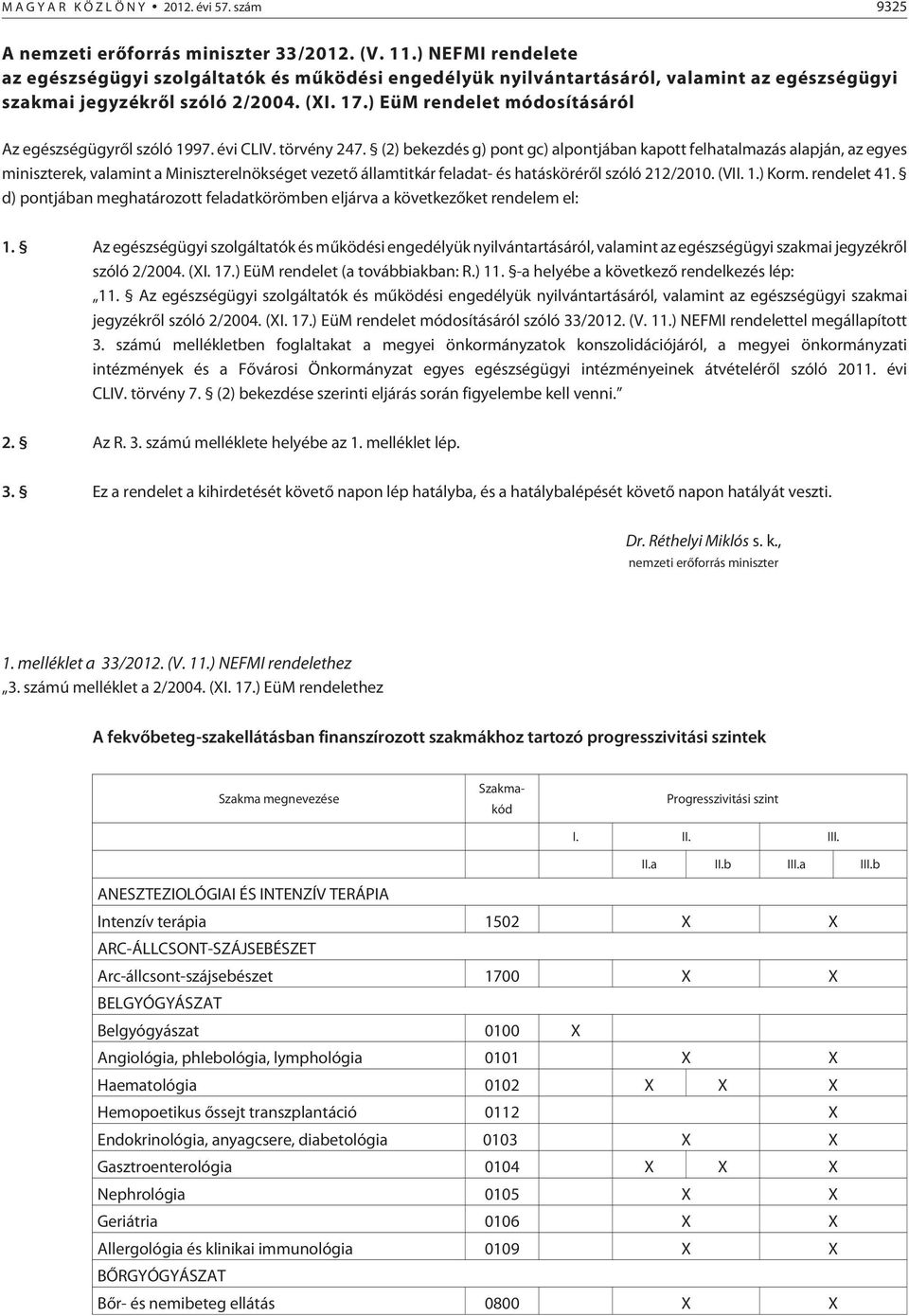 ) EüM rendelet módosításáról Az egészségügyrõl szóló 1997. évi CLIV. törvény 247.