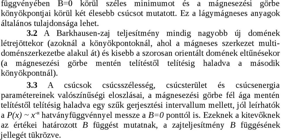 eltűnésekor (a mágnesezési görbe mentén telítéstől telítésig haladva a második könyökpontnál). 3.