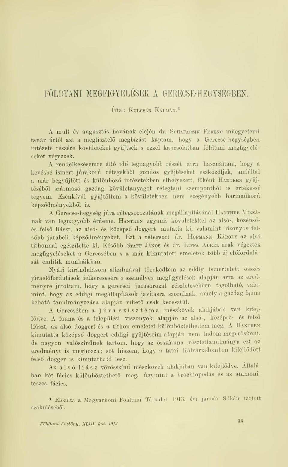 A rendelkezésemre álló id legnagyobb részét arra használtam, hogy a kevésbé ismert júrakorú rétegekbl gondos gyjtéseket eszközöljek, amiáltal a már begyjtött és különböz intézetekben elhelyezett,