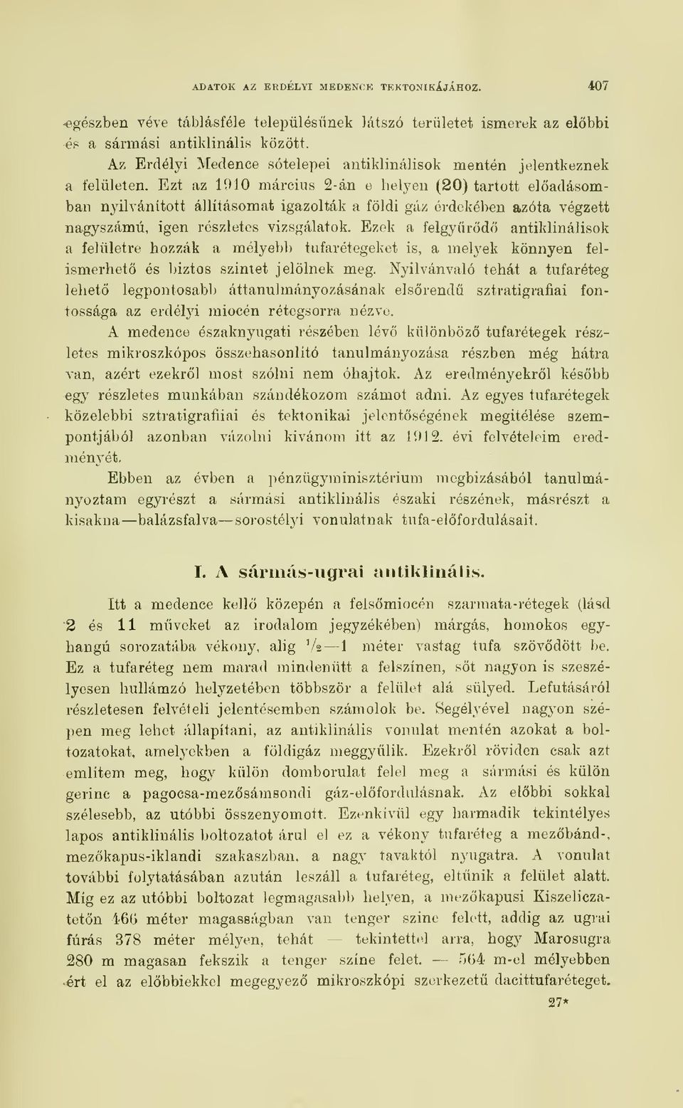 Ezt az lojo március 2-án e helyen (20) tartott eladásomban nyilvánított állításomat igazolták a földi gáz érdekében azóta végzett nagyszámú, igen részletes vizsgálatok.